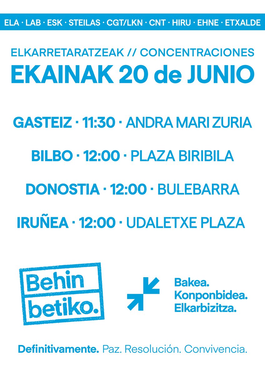 ↗️↙️ #BehinBetiko

𝗕𝗮𝗸𝗲𝗮. 𝑃𝑎𝑧.
𝗞𝗼𝗻𝗽𝗼𝗻𝗯𝗶𝗱𝗲𝗮. 𝑅𝑒𝑠𝑜𝑙𝑢𝑐𝑖𝑜́𝑛.
𝗘𝗹𝗸𝗮𝗿𝗯𝗶𝘇𝗶𝘁𝘇𝗮. 𝐶𝑜𝑛𝑣𝑖𝑣𝑒𝑛𝑐𝑖𝑎.

📢Euskal gehiengo sindikalarekin batera elkarretaratzeak 

📆Ekainak 20 de Junio 

📍Gasteiz, Bilbo, Donostia eta Iruñea