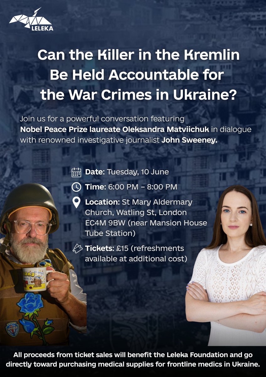 Leleka Foundation 🇺🇦 Лелека-Україна (@leleka_fdn) on Twitter photo Join Nobel Peace Prize laureate Oleksandra Matviichuk, <a href="/avalaina/">Oleksandra Matviichuk</a>, & journalist John Sweeney, <a href="/johnsweeneyroar/">John Sweeney</a>, for a conversation:
“Can the Killer in the Kremlin Be Held Accountable for War Crimes in Ukraine?”
📍 London | 📅 10 June | 🕕 6–8 PM
🎟️ £15 — tinyurl.com/ycymt94t Join Nobel Peace Prize laureate Oleksandra Matviichuk, <a href="/avalaina/">Oleksandra Matviichuk</a>, & journalist John Sweeney, <a href="/johnsweeneyroar/">John Sweeney</a>, for a conversation:
“Can the Killer in the Kremlin Be Held Accountable for War Crimes in Ukraine?”
📍 London | 📅 10 June | 🕕 6–8 PM
🎟️ £15 — tinyurl.com/ycymt94t