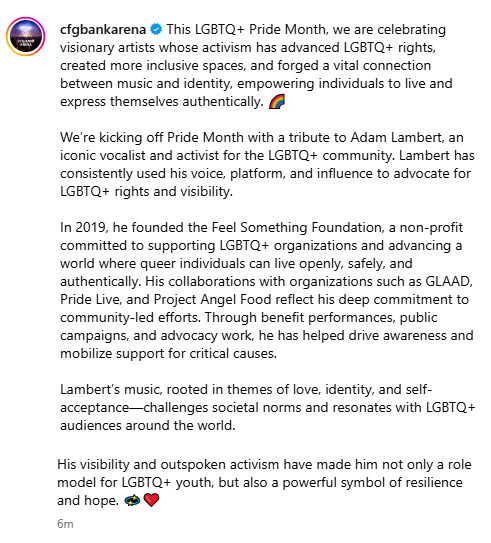 CFG Bank Arena celebrates Pride Month with tributes to LGBTQ+  icons. 
" We're kicking off Pride Month with <a href="/adamlambert/">ADAM LAMBERT</a> an iconic vocalist and activist for the LGBTQ+ community. His visibility and outspoken activism have made him not only a role model for LGBTQ+ youth, but also