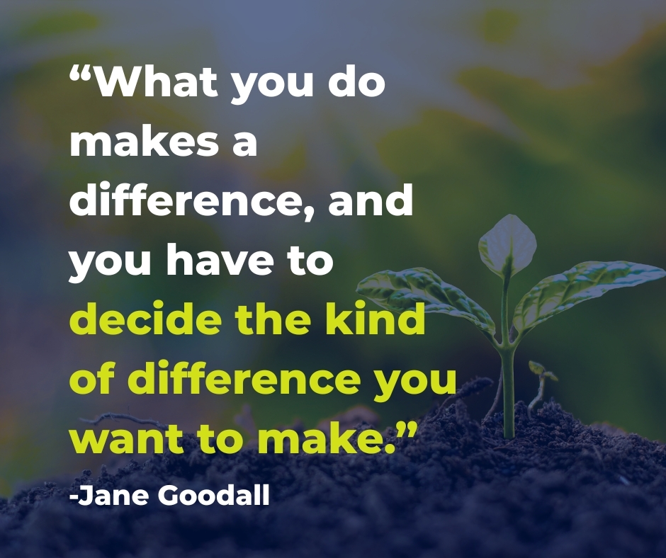 It's Motivation Monday! "What you do makes a difference, and you have to decide the kind of difference you want to make." - Jane Goodall