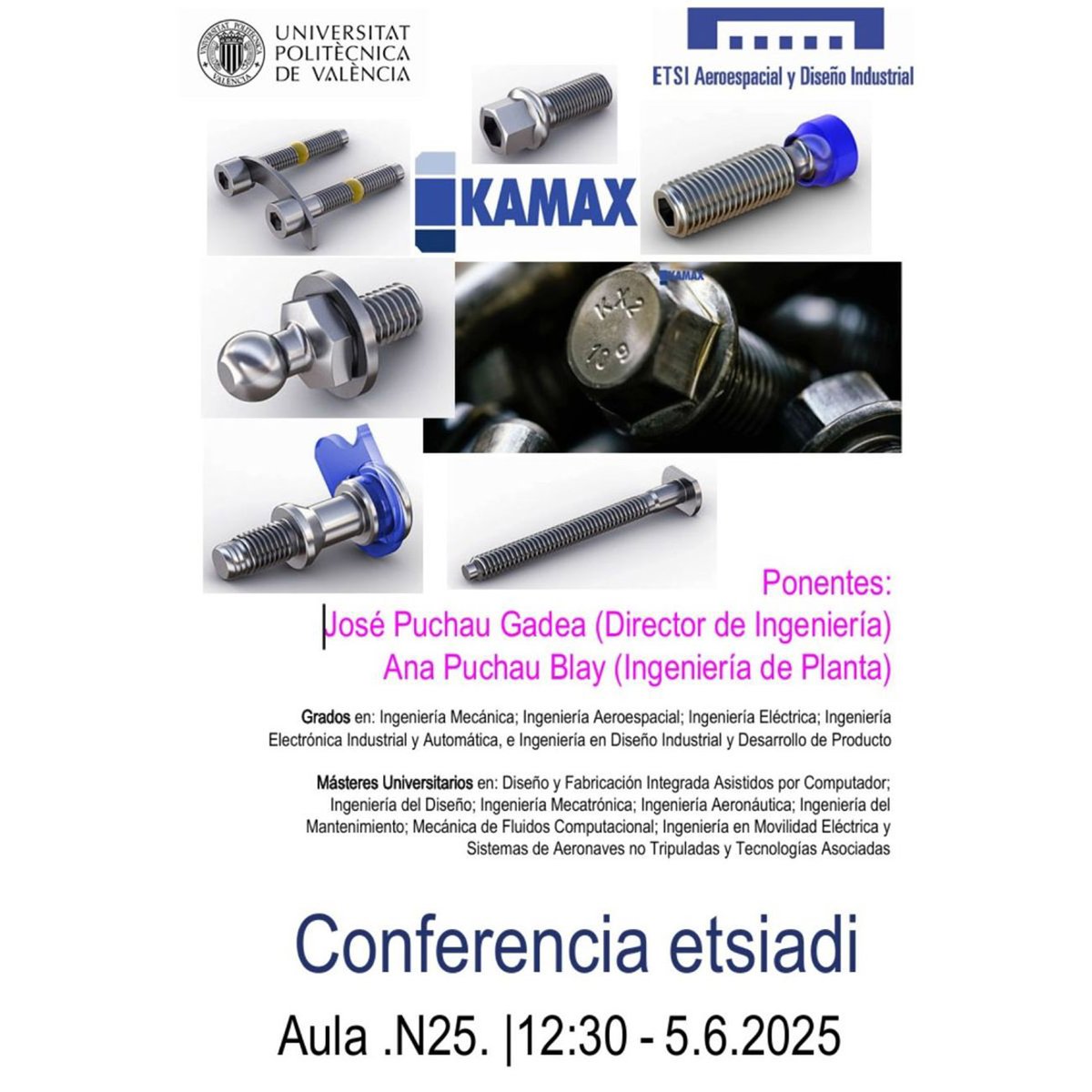 Conferencia de KAMAX (Valencia) impartida por José Puchau Gadea(Director Técnico) y Ana Puchau Blay (Ingeniería de Planta).
Jueves 5 de junio a las 12:30  en el Aula N25 de la ETSIADI.