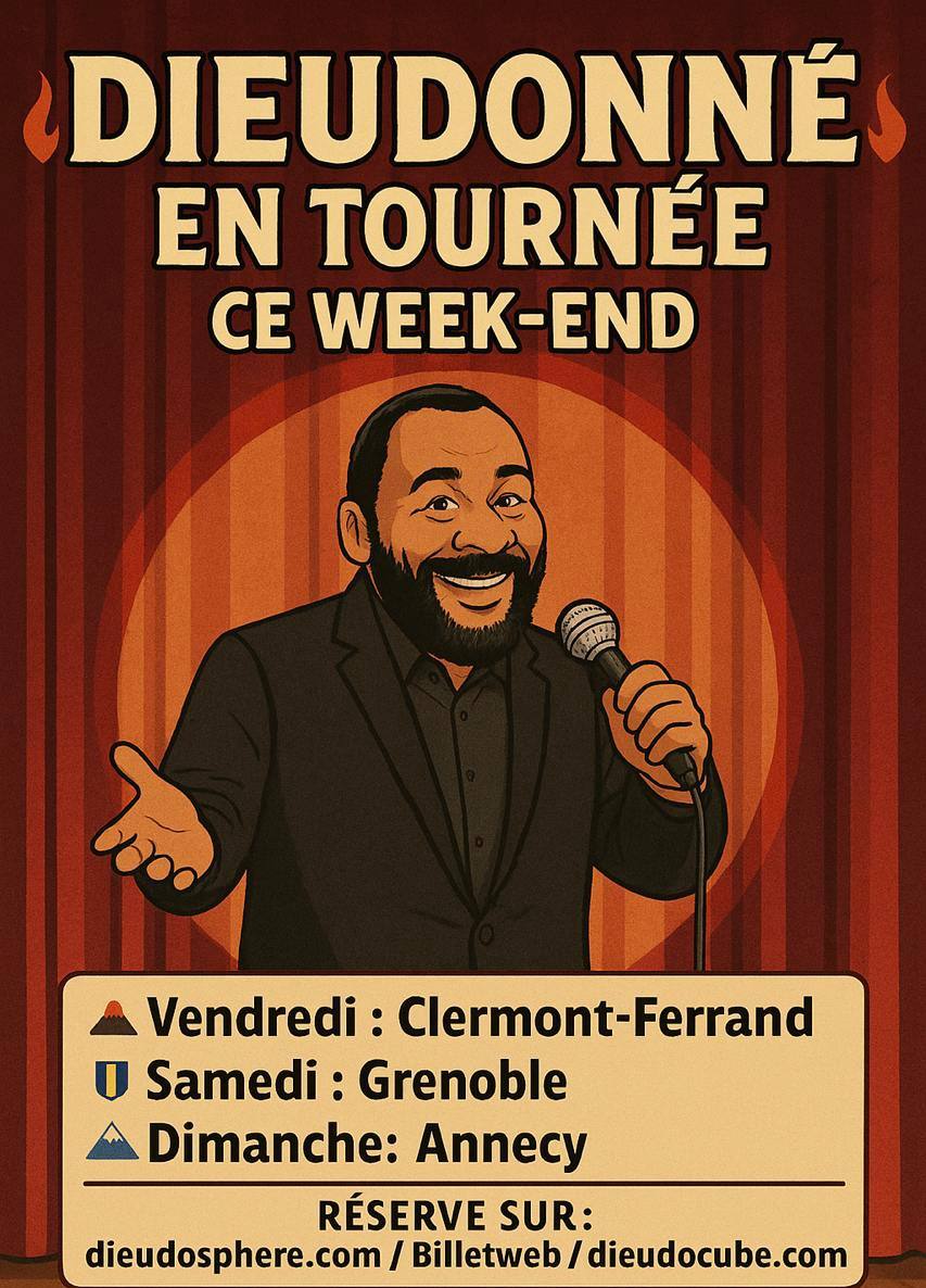 En tournée ce week-end !

🎭 Spectacle : ISTANBUL
📍 Clermont-Ferrand – Vendredi
📍 Grenoble – Samedi
📍 Annecy – Dimanche

🎟 Réserve sur dieudocube.com / dieudosphere.com / billetweb
👉 Dernières places !

#Dieudonné #SpectacleIstanbul #Tournée #HumourFrançais
