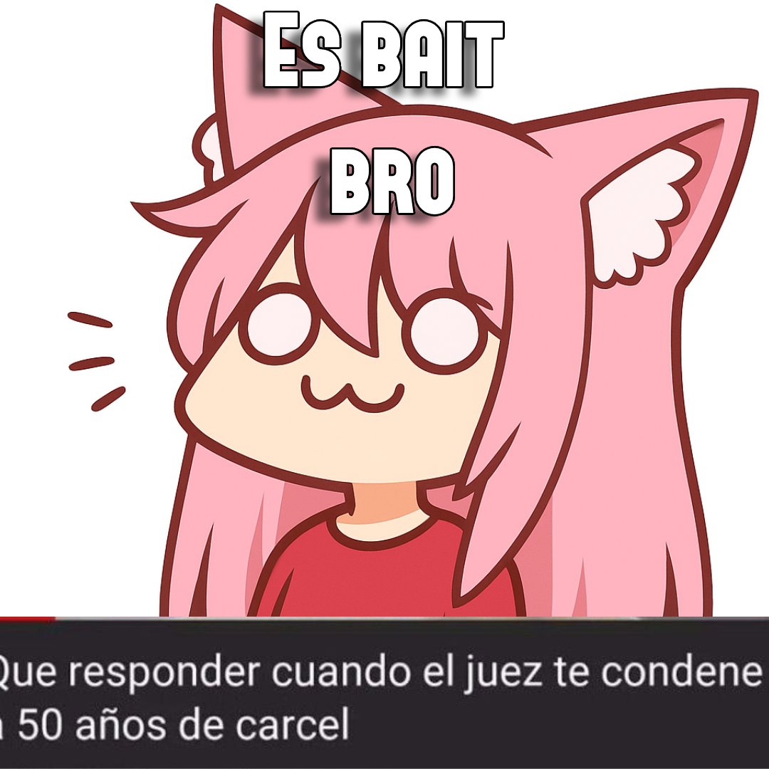 y recuerden que todo es bait hasta que se demuestren lo contrario, asi como en discord todos son hombres chichones hasta que se demuestre lo contrario

#Memes #Vtubers