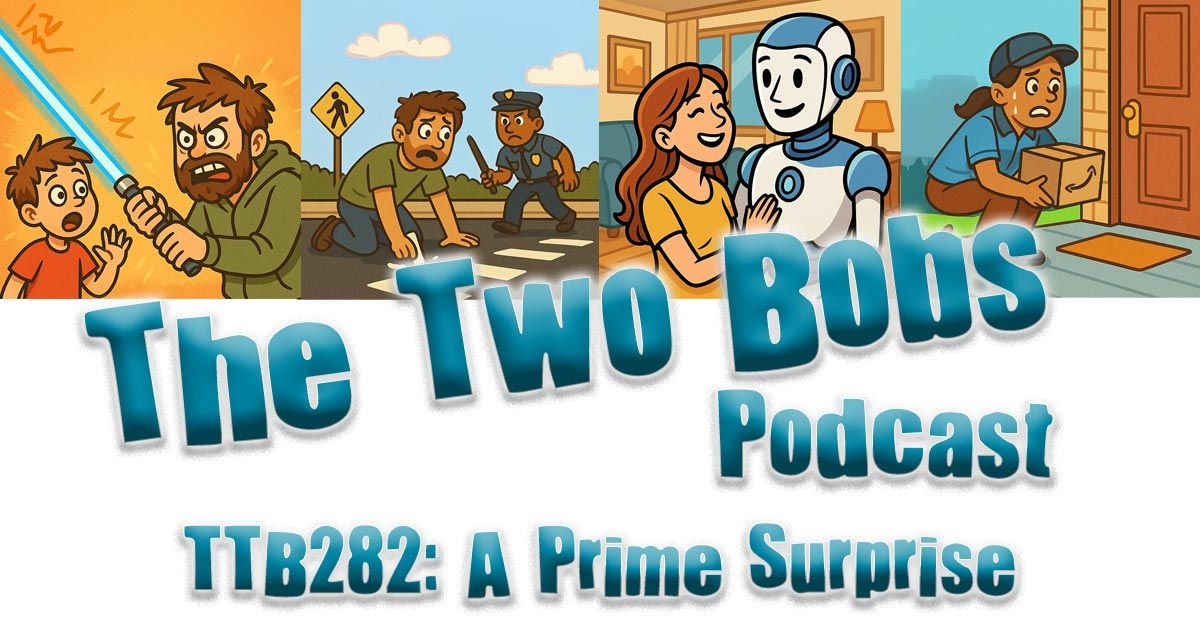 New #craftbeer from <a href="/Boulevard_Beer/">Boulevard Brewing Co.</a> and <a href="/stbcbeer/">Southern Tier Beer</a>; MLB and NFL talk; Crazy News featuring AI husband; lightsaber attack; Prime pooper; crosswalk conundrum; and it’s all about comfort. Listen to TTB282: A Prime Surprise thetwobobs.com/282 

#podcast #humor #weirdnews