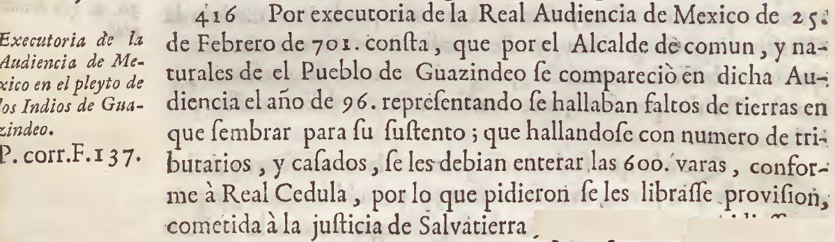 Casi en todo asunto agrario aparecen las reales cédulas de 1687 y 1695 que concedían tierras a los indios "por razón de pueblo" (lo que después se llamó "fundo legal", de 600 varas) aunque no tuviesen títulos. Resultó en un traslado masivo desde los propietarios a los pueblos.