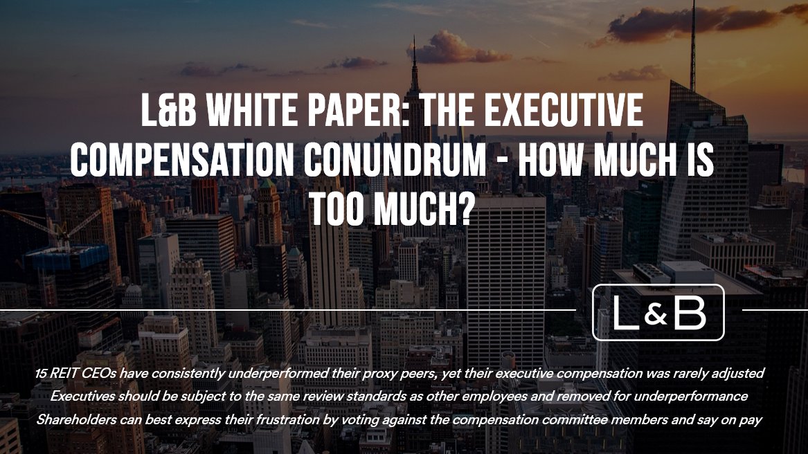 L&amp;B White Paper: The Executive Compensation Conundrum - How Much is Too Much?

Link to white paper: landandbuildings.com/white-paper-th…
 
15 REIT CEOs have consistently underperformed their proxy peers, yet their executive compensation was rarely adjusted

Executives should be subject to the