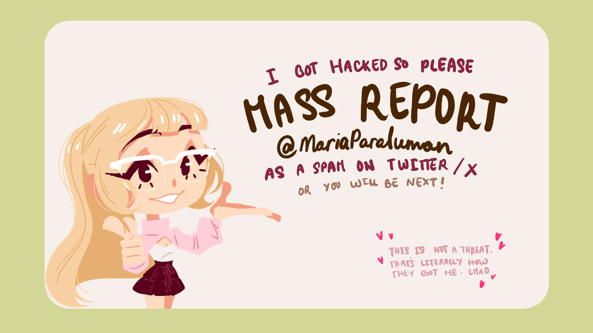 MariaClaespi's tweet image. 📣 BEWARE! 📣
‼️New hack/scam on artists with/out large following. ‼️
I'm Maria! You might know me for my jayvik animations and just want to put out a PSA.
If you have int/follow my old acc, PLEASE MASS REPORT @/MariaParaluman AS A SPAM BECAUSE YOU COULD BE THE NEXT VICTIM.