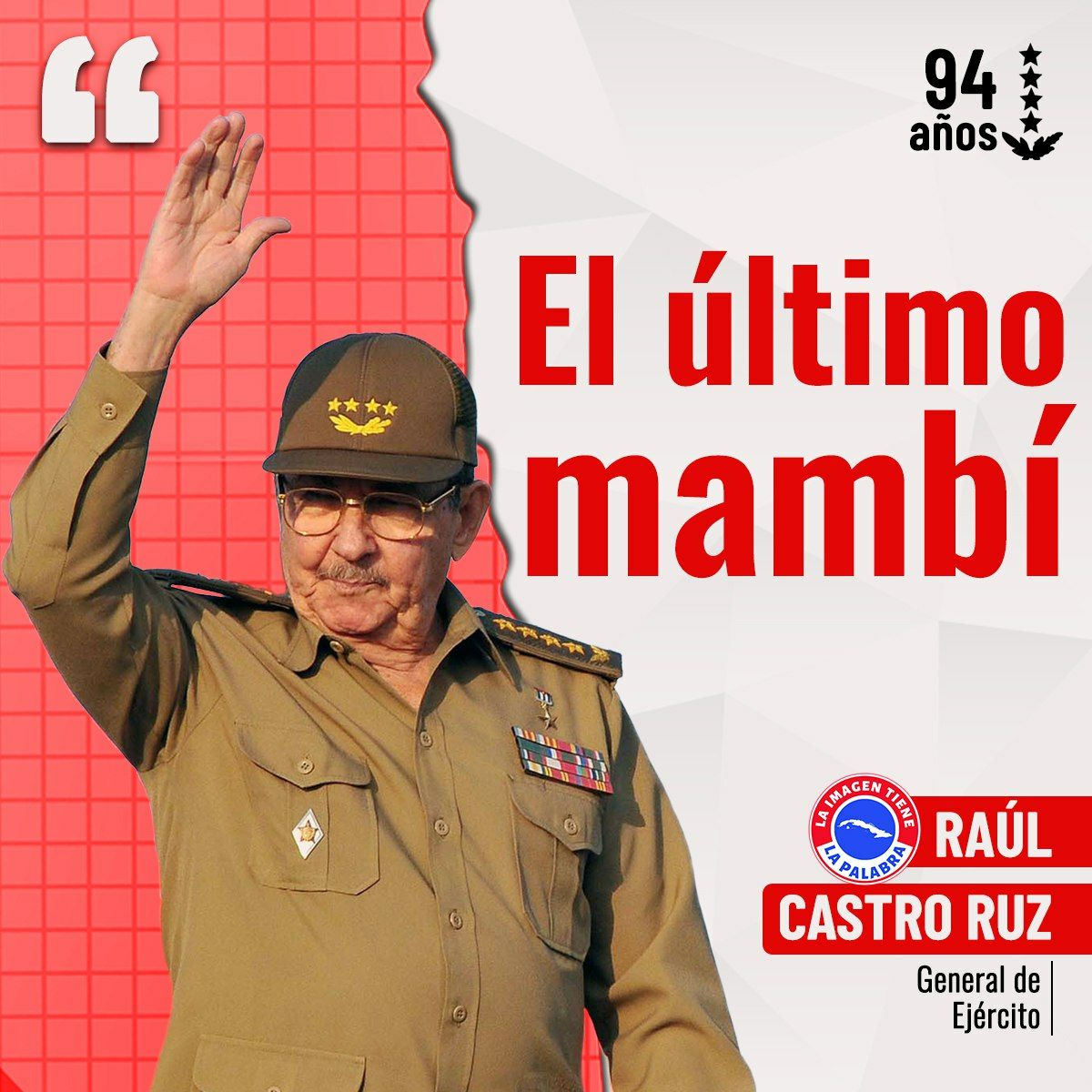 Leo Robles (@leo_robles11) on Twitter photo ¡GENERAL DE EJÉRCITO, FELICIDADES EN SU 94 CUMPLEAÑOS! De las nuevas generaciones somos millones de mambises. #RaúlEsRaúl #NiUnTanticoAsí
<a href="/TamaraCubaVa/">Tamara Martínez Valdés</a> <a href="/CarlosCien13560/">CarlosDeCienfuegos🇨🇺</a> <a href="/Cubano_Soy100/">Eliecer Morales Martinez</a> <a href="/JoseCarlosMM75/">Jose Carlos Machado Miranda🇨🇺</a> <a href="/lara_soldado/">@ Lara 🇨🇺 soldado de la patria</a> <a href="/CubaniaTotal/">Cubania Total</a> <a href="/YamileRamosCord/">Yamilé Ramos Cordero</a> <a href="/RogerReve10459/">Roger Reve</a> <a href="/AboDCausaJusta/">Rubén Loor A13</a> ¡GENERAL DE EJÉRCITO, FELICIDADES EN SU 94 CUMPLEAÑOS! De las nuevas generaciones somos millones de mambises. #RaúlEsRaúl #NiUnTanticoAsí
<a href="/TamaraCubaVa/">Tamara Martínez Valdés</a> <a href="/CarlosCien13560/">CarlosDeCienfuegos🇨🇺</a> <a href="/Cubano_Soy100/">Eliecer Morales Martinez</a> <a href="/JoseCarlosMM75/">Jose Carlos Machado Miranda🇨🇺</a> <a href="/lara_soldado/">@ Lara 🇨🇺 soldado de la patria</a> <a href="/CubaniaTotal/">Cubania Total</a> <a href="/YamileRamosCord/">Yamilé Ramos Cordero</a> <a href="/RogerReve10459/">Roger Reve</a> <a href="/AboDCausaJusta/">Rubén Loor A13</a>