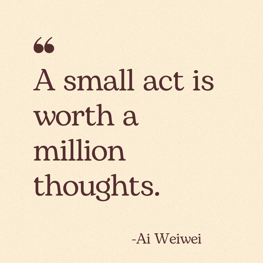 "A small act is worth a million thoughts".- Ai Weiwei 

#motivation #quote #inspiration