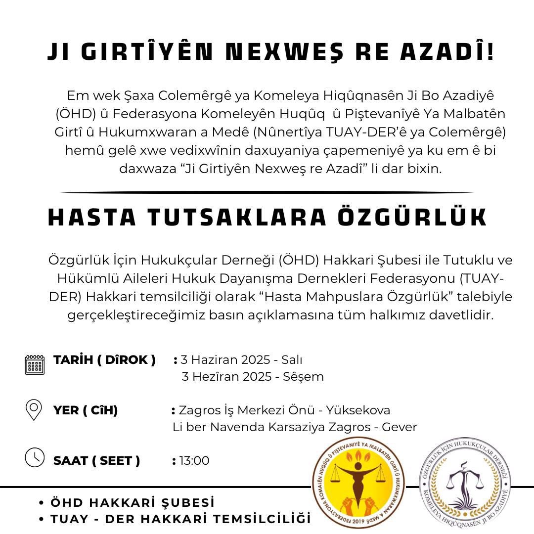 Özgürlük İçin Hukukçular Derneği (ÖHD) Hakkari Şubesi ile Tutuklu ve Hükümlü Aileleri Hukuk Dayanışma Dernekleri Federasyonu (TUAY- DER) Hakkari temsilciliği olarak "Hasta Mahpuslara Özgürlük" talebiyle gerçekleştireceğimiz basın açıklamasına tüm halkımız davetlidir.