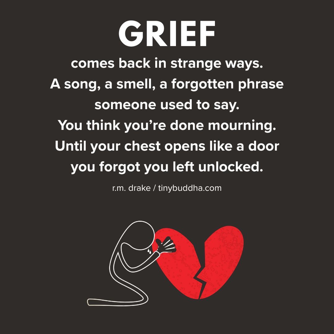 Tiny Buddha (@tinybuddha) on Twitter photo โGrief comes back in strange ways. A song, a smell, a forgotten phrase someone used to say. You think youโre done mourning. Until your chest opens like a door you forgot you left unlocked.โ <a href="/rmdrk/">R. M. Drake</a> โGrief comes back in strange ways. A song, a smell, a forgotten phrase someone used to say. You think youโre done mourning. Until your chest opens like a door you forgot you left unlocked.โ <a href="/rmdrk/">R. M. Drake</a>