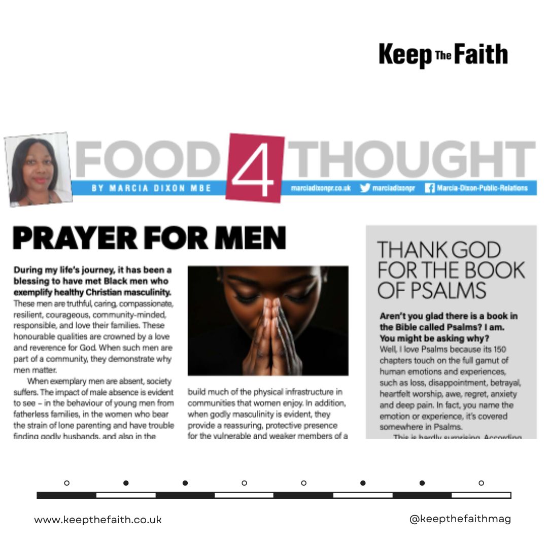 Keep The Faith ® magazine (@keepthefaithmag) on Twitter photo Food 4 Thought is the regular column by Keep the Faith editor <a href="/marciadixonpr/">Marcia Dixon MBE</a>. In this month's column she asks readers to pray for men so that they can be all God's called them to be, give's God thanks for the psalms.
Visit http://bit.lyKTFJune2025 to read
#men #prayer #faith Food 4 Thought is the regular column by Keep the Faith editor <a href="/marciadixonpr/">Marcia Dixon MBE</a>. In this month's column she asks readers to pray for men so that they can be all God's called them to be, give's God thanks for the psalms.
Visit http://bit.lyKTFJune2025 to read
#men #prayer #faith