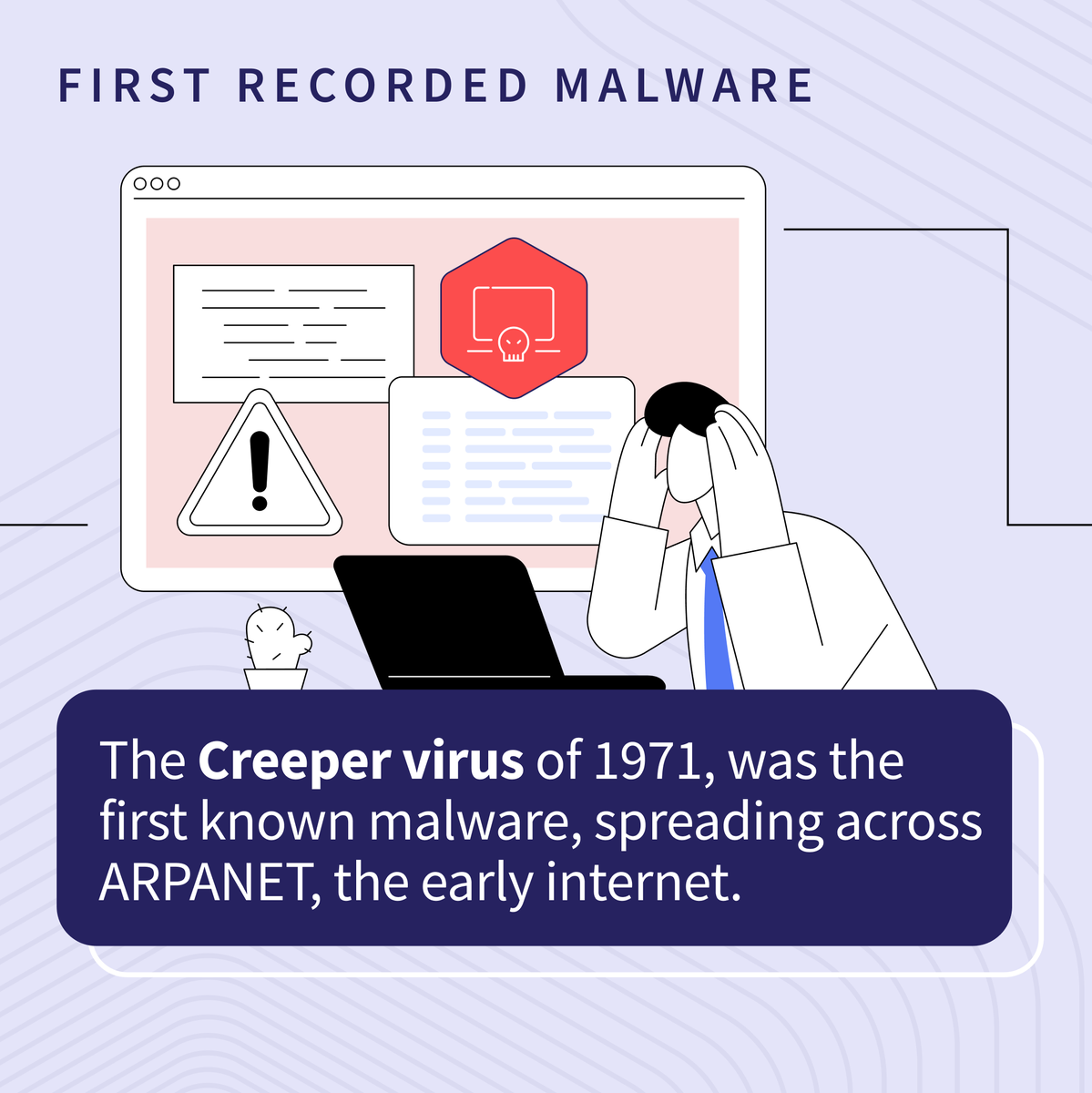 Did you know? 🤔
The first malware didn’t steal data or demand ransom, it just said:

“I’m the creeper, catch me if you can!”

Back in 1971, Creeper spread across ARPANET. It caused no harm, but it did prove one thing: connected systems need visibility, trust, and control.