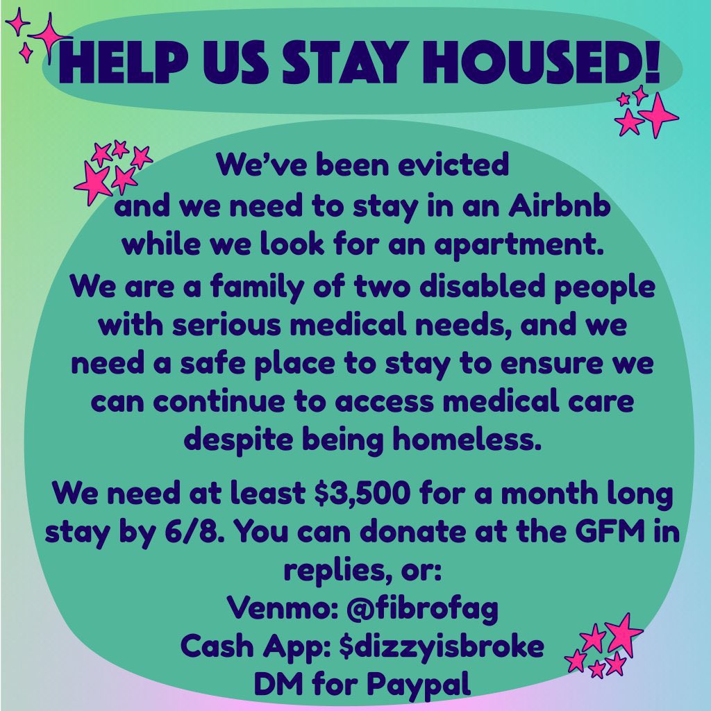 we got another $50 so we’re at $1320/$3500 with only FIVE DAYS to go. we’re trying to get more time to move but we still need to raise this money. no matter what, we will not be keeping this apt, we HAVE to leave ASAP.

DM for PP, G F M below
vnmo: fibrofag
$ app: $dizzyisbroke
