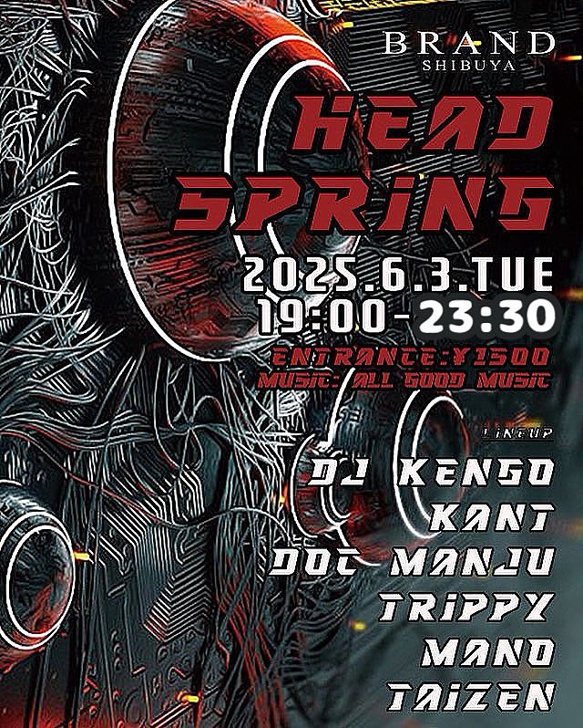 ⚜️本日開催⚜️

お仕事学校おわり、お出かけついでにぜひ！！

2025.6.3(火)19:00-23:30
HEADSPRING
@ BRAND SHIBUYA
[東京都渋谷区道玄坂2-23-13渋谷デリタワー B1]

-MUSIC-
ALL MIX

-DOOR-
¥1,500-

-DJ-
DJ KENGO
KANT <a href="/kan_t_kotoro/">KANT</a> 
MANO <a href="/im_mano120/">MANO</a> 
DOC MANJU <a href="/DocDocManju/">DOC MANJU</a> 
taizen <a href="/igta1zen/">taizen</a>