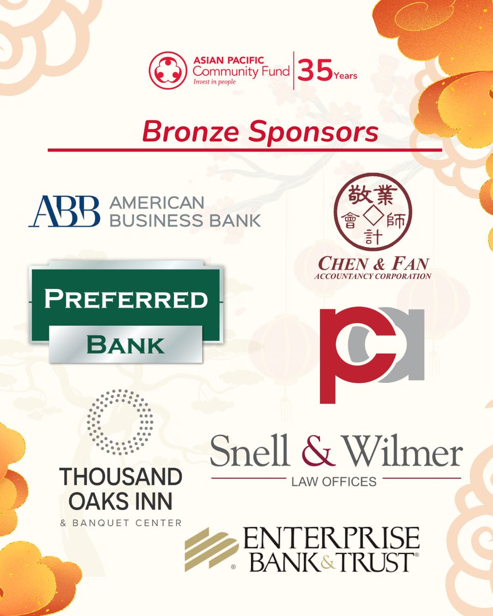 Huge thanks to our Bronze Sponsors for supporting our 35th Anniversary Gala &amp; uplifting the AAPI community! 

  American Business Bank
  Chen &amp; Fan
  Enterprise Bank &amp; Trust
  Plan C Agency
  Preferred Bank
  Snell &amp; Wilmer
  Thousand Oaks Inn