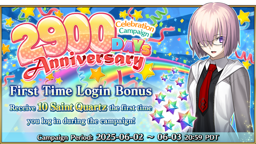 [2900 Days Anniversary Celebration Campaign]

As of June 2, 2900 days have passed since the Grand Order was issued! To celebrate, we're gifting all Masters 10 Saint Quartz! Log in by 06/03 20:59 PDT to claim your gift!

More info ➡️ fate-go.us/news/?category…
#FateGOUSA