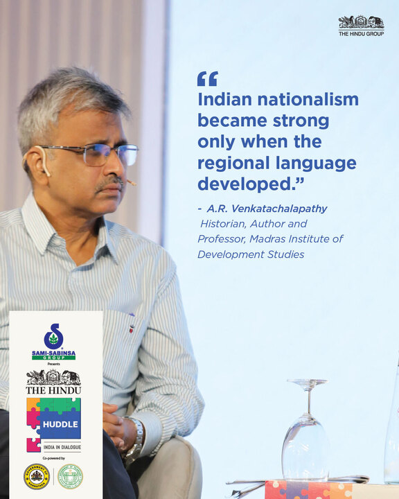 At The Hindu Huddle 2025, A.R. Venkatachalapathy reflected on the rise of Indian nationalism, highlighting how it gained strength through the growth of regional languages.
