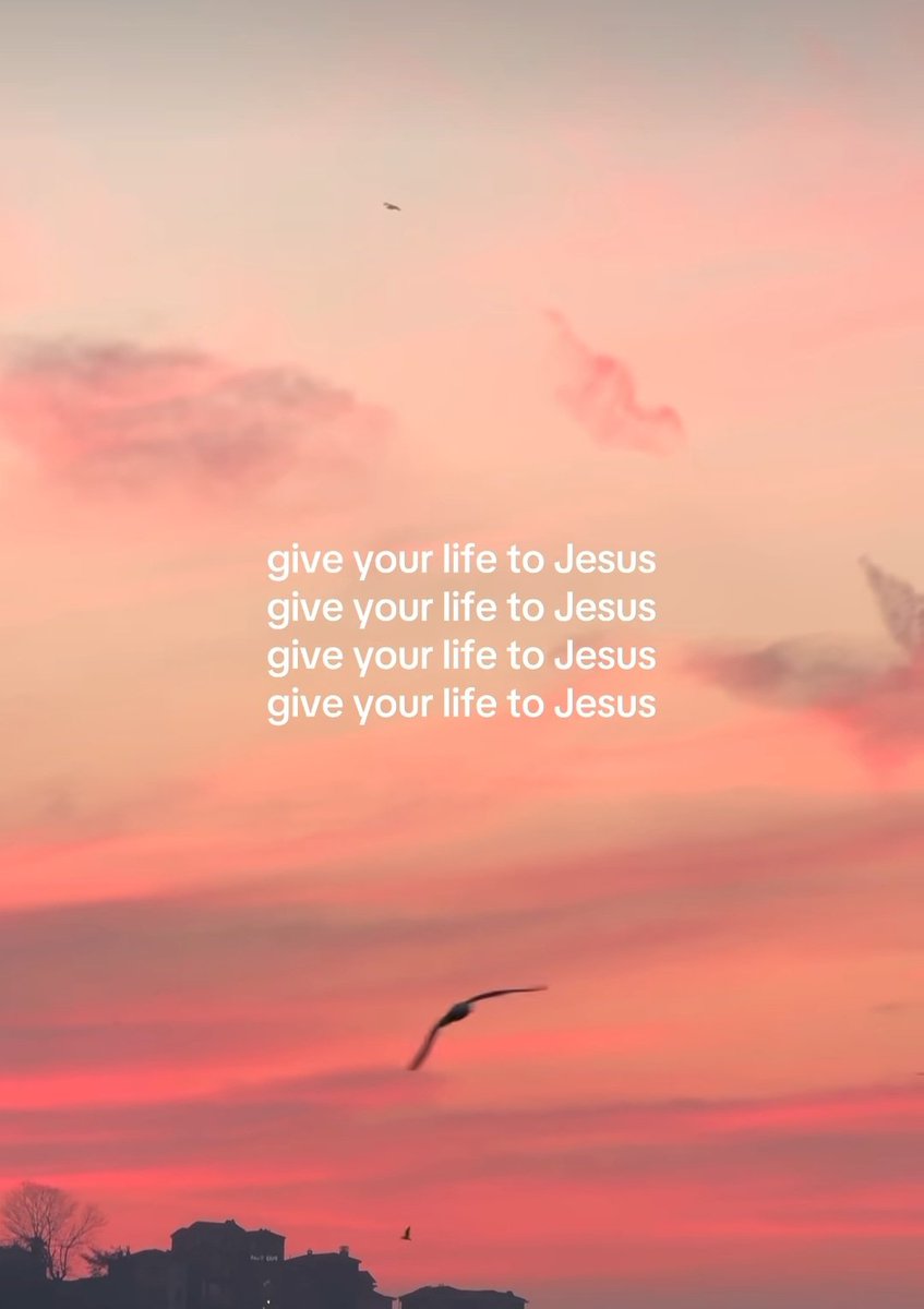 Give your life to Jesus.
