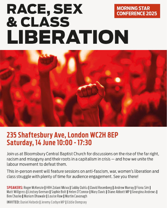 ✊ Race, Sex, and Class Liberation

🚩 Join us at Bloomsbury Central Baptist Church for discussions on the rise of  the far right, racism and misogyny and their roots in a capitalism in  crisis — and how we unite the labour movement to defeat them.