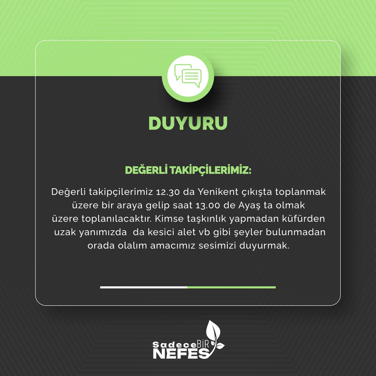 Bugün bir araya geliyoruz, çünkü sessiz kalmak istemiyoruz. 12.30’da Yenikent çıkışında buluşarak, saat 13.00’te Ayaş’ta olmak üzere yola çıkıyoruz. Bu yürüyüş bir dayanışma çağrısıdır. Taşkınlığa, küfre, provokasyona yer yok. Amacımız haklı sesimizi duyurmak!