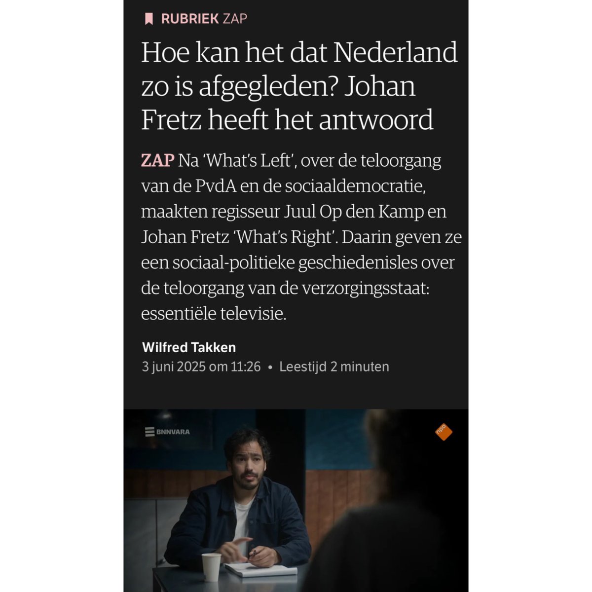 “Fretz is bekend van zijn politieke tirades op de socials en in de podcast Waanzinnig Land. Op tv is hij rustiger en gestructureerder, maar nog steeds gedreven, losjes formulerend en met humor. Bovenal is What’s Right enorm leerzaam. Essentiële televisie.” - NRC 

❤️❤️❤️❤️🙏🏽

Big
