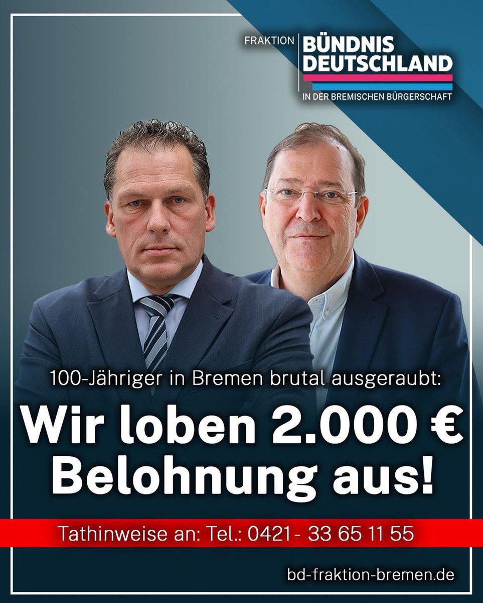 Brutaler Raub an 100-Jährigem in Bremen – BD-Fraktionsspitze setzt 2.000 € Privat-Belohnung aus!

Jetzt alle Details &amp; Kontakt für Hinweise auf unserer Webseite: bd-fraktion-bremen.de/aktuelles/

„Diese Tat hat uns besonders erschüttert, denn man hat sich hier an einem wehrlosen Opfer