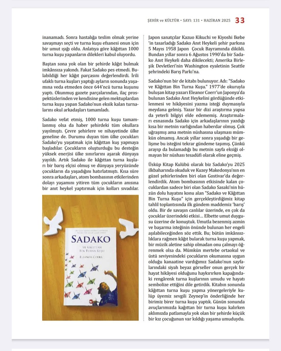 Şehir ve Kültür Dergisi'nin Haziran 2025 tarihli 131. sayısına 32. ve 33. sayfalarındaki 'Yok Olan Nir Şehirde Var Kılınan Yaşama Umudu' adlı yazımla katkı sundum. 

 (Ayrıca sıralı rakamlar ne hoş  denk gelmiş🤍)

#şehirvekültür #üsküpkitapkulübü #sadako #turnakuşu #dilekfeneri