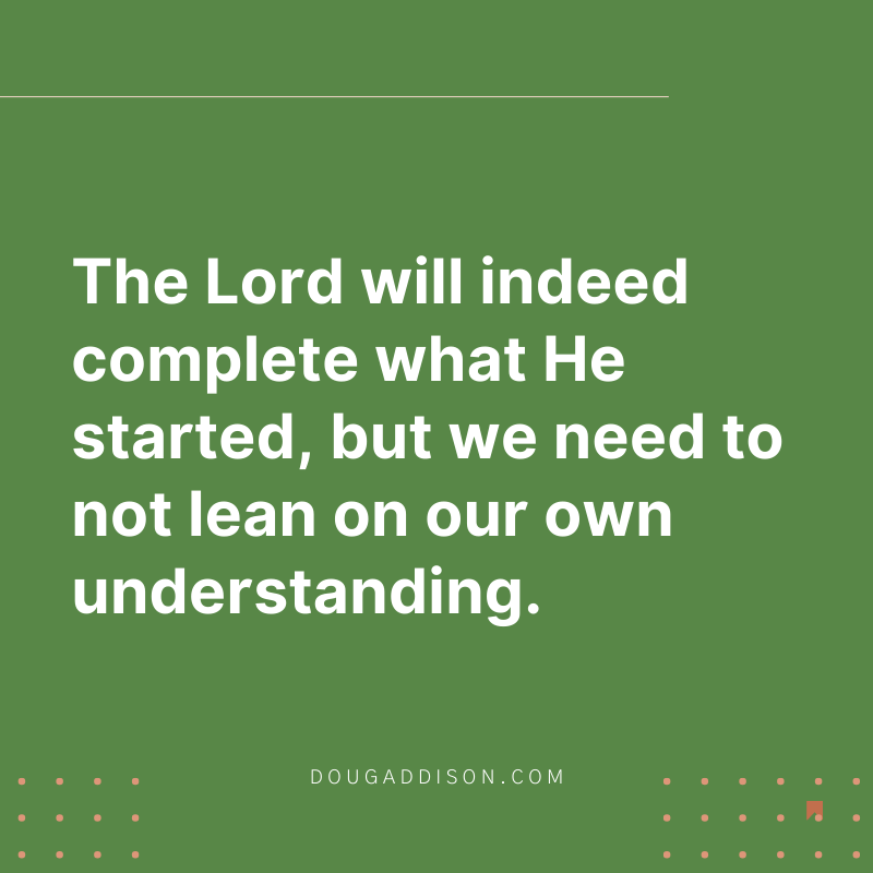 dougtaddison's tweet photo. The Lord will indeed complete what He started, but we need to not lean on our own understanding! https://t.co/jrCwL2xIZ8