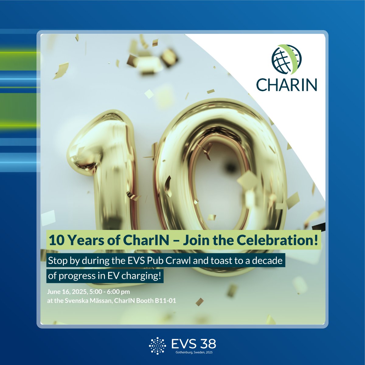 🎉 CharIN’s 10-year anniversary celebration at EVS38

CharIN will be hosting their anniversary event at Booth B11-01 during the EVS38 Pub Crawl — featuring cake, connections, and community spirit. 

📅 Date: Monday, June 16
⏰ Time: 17:00
📍 Location: Booth B11-01, Svenska Mässan