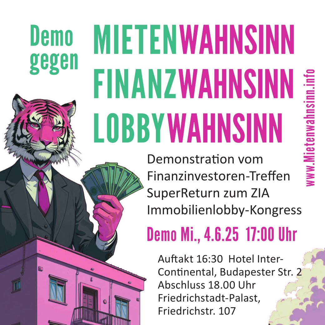 Demo Morgen Mietwoch 4.6.2025

vom Finanzinvestoren-Treffen „SuperReturn“ zum „ZIA“ Immobilienlobby-Kongress

Wohnungspolitik an Bedürfnissen der Menschen und nicht an denen der Aktienkurse ausrichten!

Infos: buff.ly/9CFcVkp