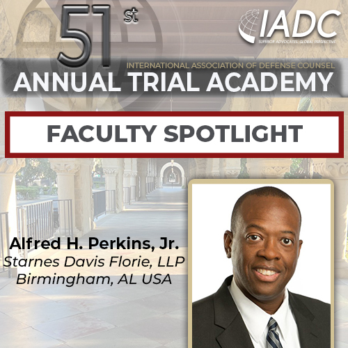 TRIAL ACADEMY FACULTY SPOTLIGHT

One of this year’s faculty members is Alfred H. Perkins, Jr. of Starnes Davis Florie, LLP in Birmingham, Alabama. We look forward to his contribution to this year’s faculty.  

iadclaw.org/events/51st-an…