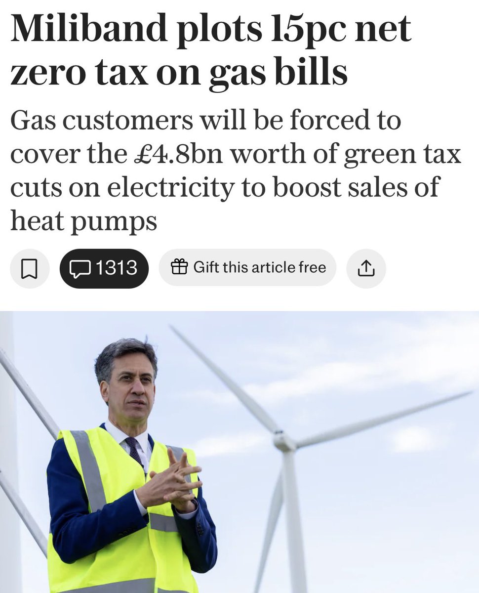“Ed Miliband is considering plans to overhaul green levies, with a 15% net zero tax on gas bills - which experts have warned would push up the average gas bill by £120 a year.”