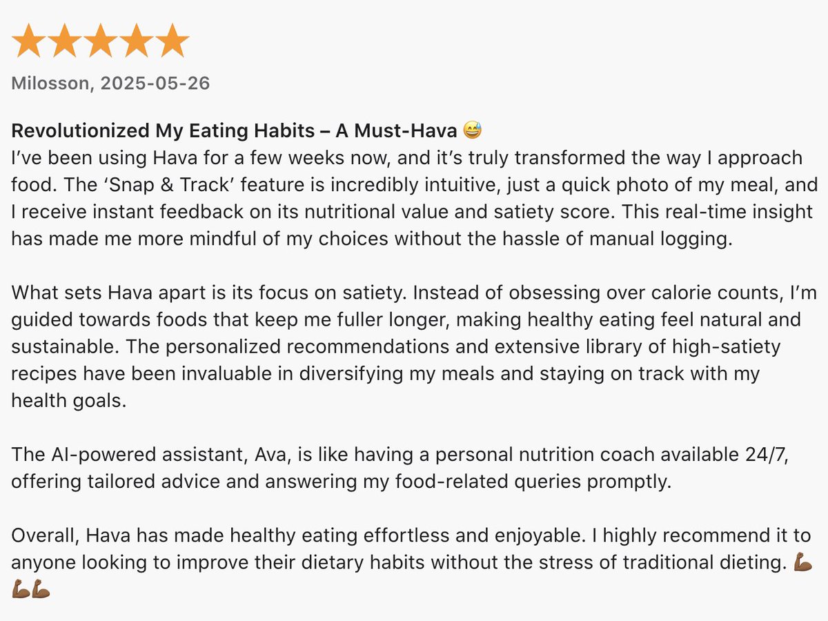 Another heart-warming review of the Hava app, in the App Store:❤️

I’ve been using Hava for a few weeks now, and it’s truly transformed the way I approach food. The ‘Snap &amp; Track’ feature is incredibly intuitive, just a quick photo of my meal, and I receive instant feedback on