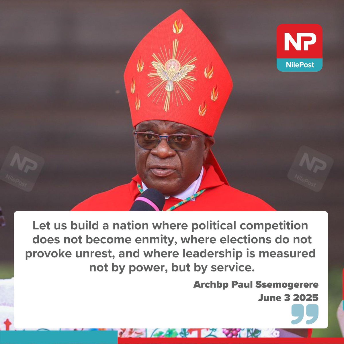Let us build a nation where political competition does not become enmity, where elections do not provoke unrest, and where leadership is measured not by power, but by service. - Archbishop Paul Ssemogerere

#MartyrsDay #NilePostNews