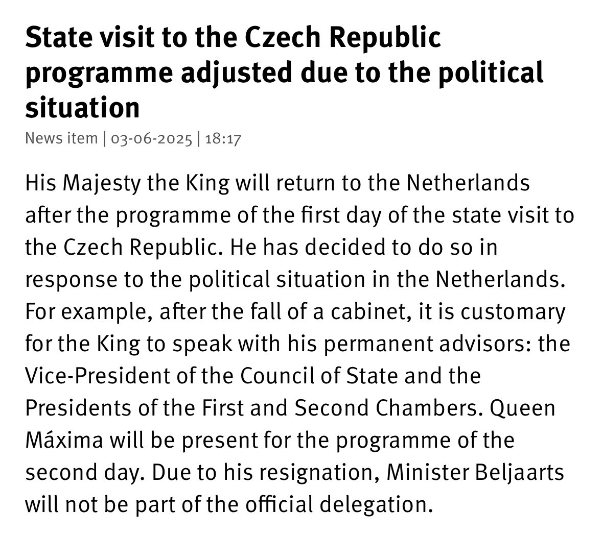 מלך הולנד וילם-אלכסנדר מקצר ביקור ממלכתי בצ'כיה בשל המשבר הפוליטי בהולנד. המלך ישתתף רק ביום הראשון של הביקור (מחר), והמלכה מקסימה תישאר ליום השני