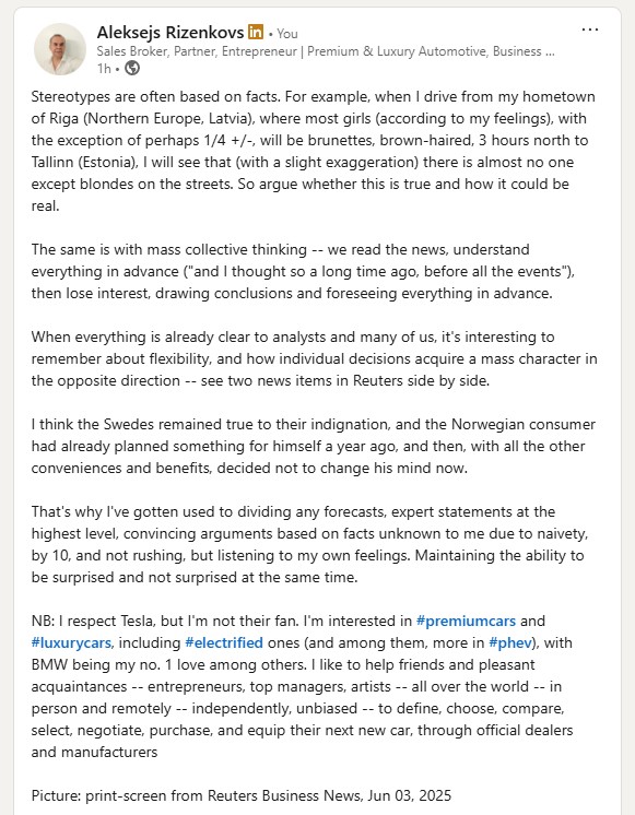 ALeRizenkovs's tweet photo. Me, on brunettes &amp; blondes, Sweden &amp; Norway, expert analysis, mass thinking, Tesla, in LinkedIn post 
-- with p-screen from Reuters, Jun 03, 2025 
#premiumcars #luxurycars #electrified #electrifiedcars https://t.co/p48mUR2rGU