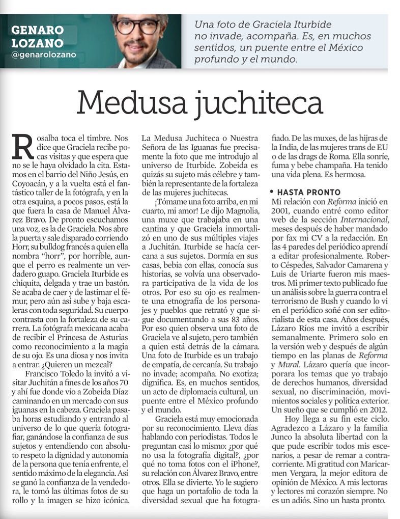 Hoy me despido de mi columna en Reforma. Empecé a escribir hace ya 24 años, pasando prácticamente por todos los periódicos de México,  y siempre soñé con ser editorialista de Reforma. Crecí leyéndolo en la universidad. En 2012 Lázaro Ríos me invitó a escribir en sus planas para