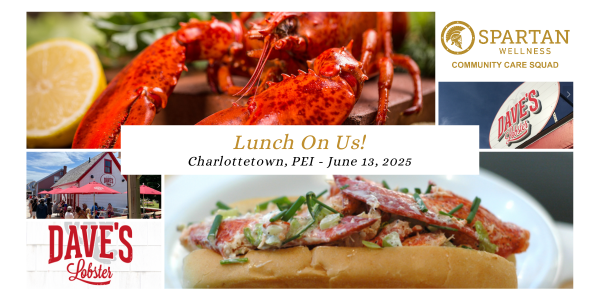 Lunch is on Us! Join the Spartan Wellness Community Care Squad at Dave’s Lobster in Charlottetown

Date: June 13, 2025
Location: Dave’s Lobster, Charlottetown, PEI
Cost: FREE for Veterans and First Responders

Register Here&gt;&gt; spartanwellness.ca/lunch-on-us-pe…