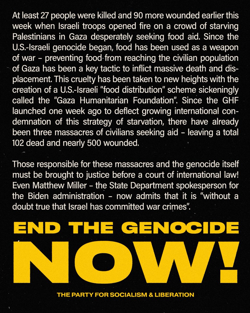 pslnational's tweet photo. At least 27 people were killed and 90 more wounded earlier this week when Israeli troops opened fire on a crowd of starving Palestinians in Gaza desperately seeking food aid. Since the U.S.-Israeli genocide began, food has been used as a weapon of war – preventing food from reaching the civilian population of Gaza has been a key tactic to inflict massive death and displacement.

Those responsible for these massacres and the genocide itself must be brought to justice before a court of international law! End the genocide now!