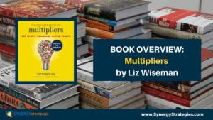 Book Overview: Multipliers by Liz Wiseman - synergystrategies.com/book-overview-…