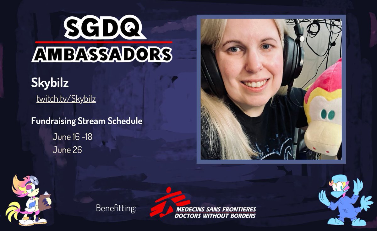 <a href="/MSF_USA/">Doctors w/o Borders</a> <a href="/CaptainEzekiel/">zach</a> <a href="/school_ttv/">Schooletta Mercury 🍅 🔜 BANDAI Card Games Fest</a> <a href="/FroobMcGuffin/">Froob</a> <a href="/Emidivergent/">Emidivergent</a> <a href="/Jyggy11/">jyggy</a> <a href="/Bl00dThunder/">BloodThunder</a> <a href="/JalBagel/">Jal🥯 • jalbagel.bsky.social</a> <a href="/kelpsey_/">Kelsey</a> <a href="/Mr_Shasta/">🏳️‍🌈Mr_Shasta🦦 Can Finally Live His Life 💙</a> <a href="/shredberg/">shredberg</a> Ambassador: @skybilz

Donation Link: gdq.gg/donate/skybilz