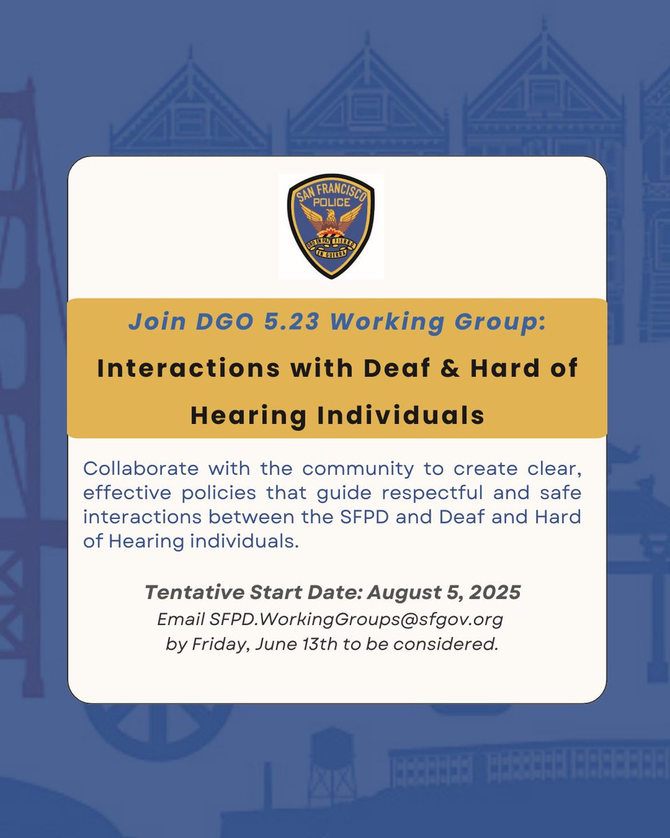 SFPDInglesideStation (@sfpdingleside) on Twitter photo You're invited to join the "Department General Order (DGO) 5.23 Interactions with Deaf & Hard of Hearing Working Group".
If interested, please email SFPD.WorkingGroups@sfgov.org by June 13th! You're invited to join the "Department General Order (DGO) 5.23 Interactions with Deaf & Hard of Hearing Working Group".
If interested, please email SFPD.WorkingGroups@sfgov.org by June 13th!