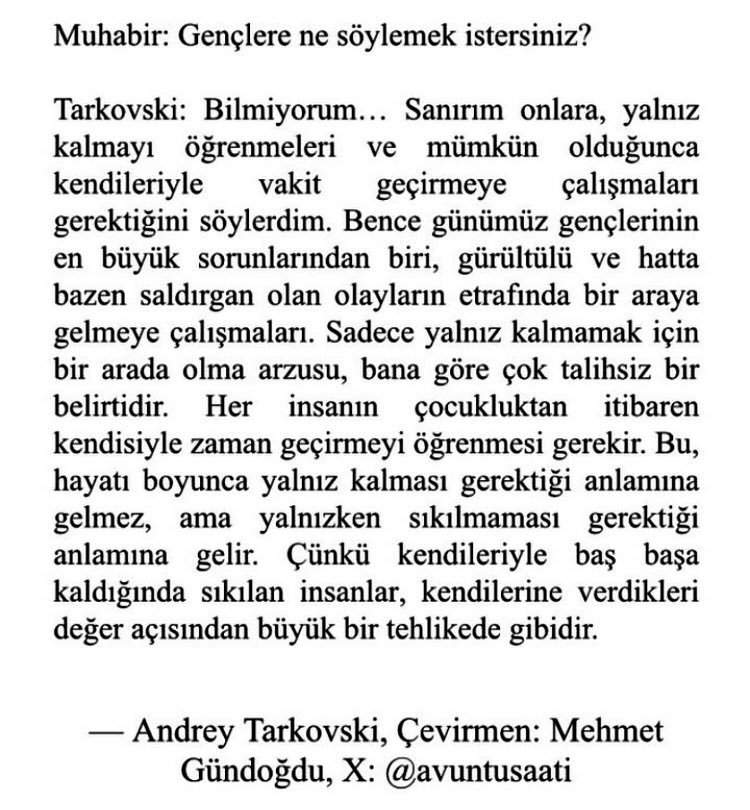 Mehmet Gündoğdu (@avuntusaati) on Twitter photo Rus yönetmen Andrey Tarkovski’nin yalnızlığa dair bakış açısı. Sizin için Türkçeye çevirmiştim. Keyifli okumalar. Rus yönetmen Andrey Tarkovski’nin yalnızlığa dair bakış açısı. Sizin için Türkçeye çevirmiştim. Keyifli okumalar.
