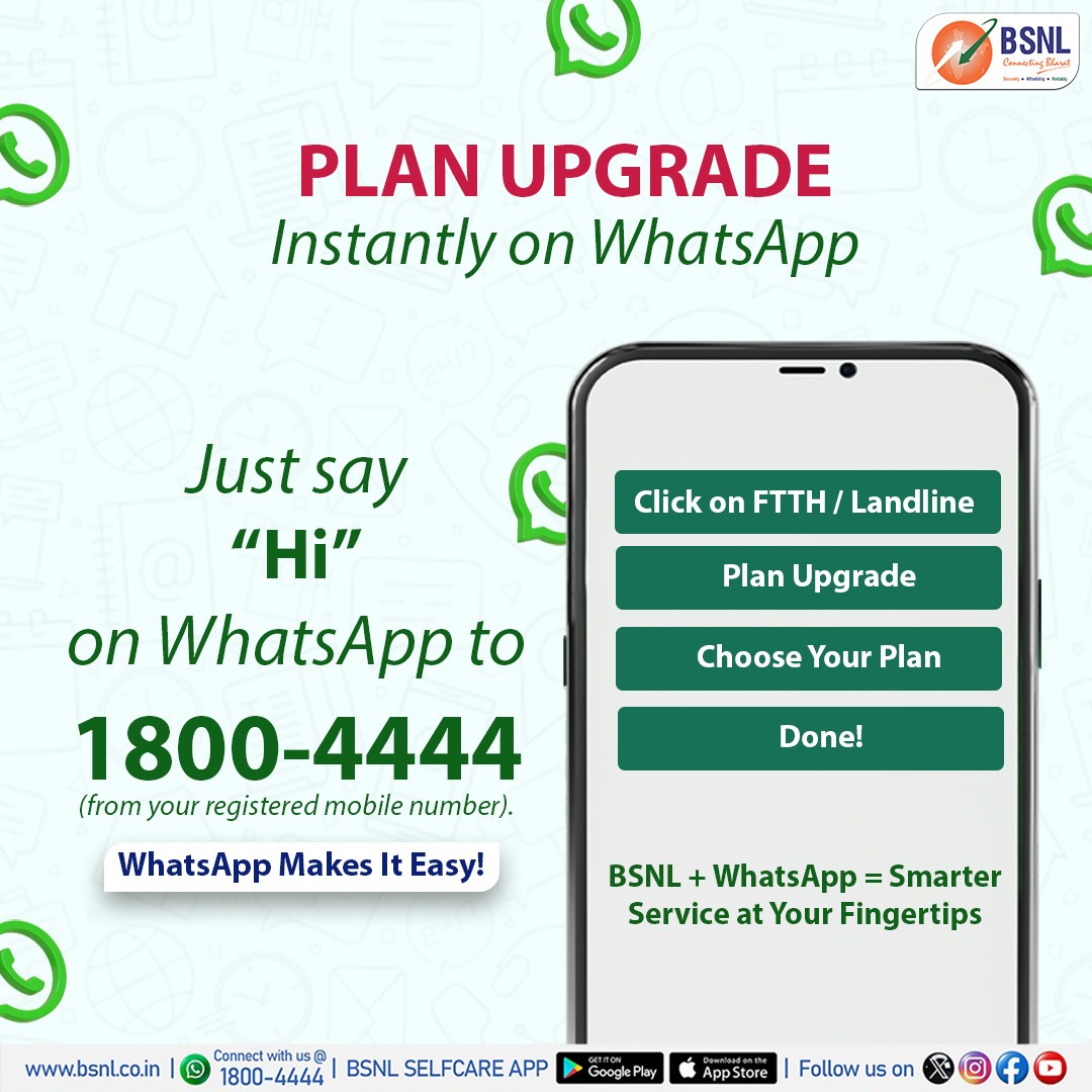 Now, you can instantly upgrade your existing BSNL FTTH plan through WhatsApp!

Just say ‘Hi’ to 1800-4444 from your registered mobile number and follow the simple steps.
It’s fast, convenient, and right at your fingertips.

#BSNLIndia #BSNLFTTH #Upgrade #BharatFibre