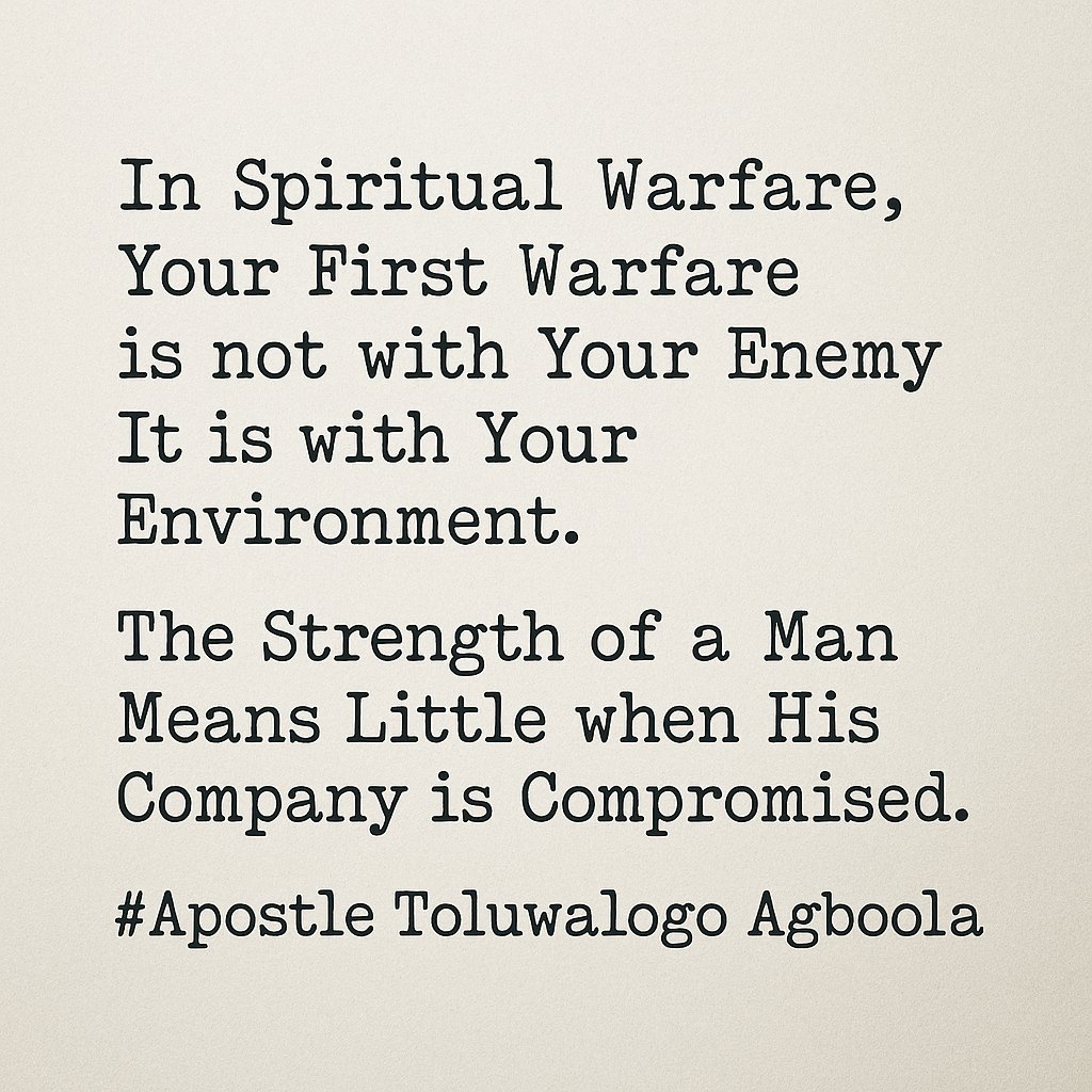In Spiritual Warfare,
Your First Warfare is not with Your Enemy
It is with Your Environment.

The Strength of a Man Means Little
when His Company is Compromised.

#Apostle Toluwalogo Agboola
