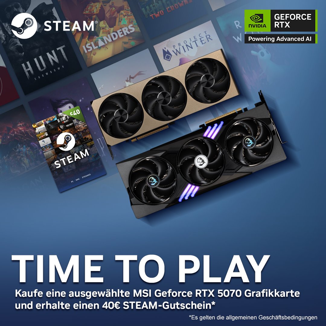Eine neue Grafikkarte ist großartig … aber jetzt ist TIME TO PLAY!
Sichere dir einen GRATIS STEAM-GUTSCHEIN IM WERT VON 40 € beim Kauf einer teilnahmeberechtigten GEFORCE RTX 5070!

Teilnahmebedingungen &gt;&gt; msi.gm/timetoplay