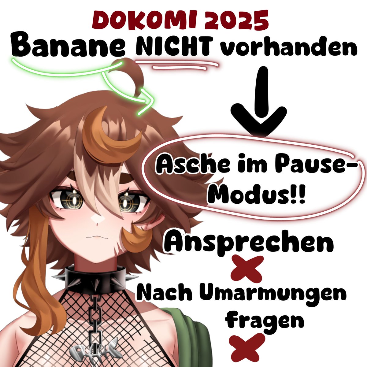 ‼️MEINE DOKOMI GUIDELINES ‼️💚

Ich trage dieses Jahr auf der Dokomi einen Haarreifen mit einer Banane drauf als Erkennungsmerkmal! 
Auf den Bildern ein paar Infos dazu ⬇️

WICHTIG:
Ich mache prinzipiell KEINE Fotos, auch nicht mit Absprache 💚