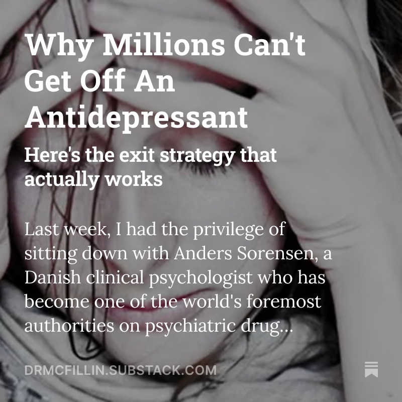 We are in the midst of an epidemic. We have haphazardly put so many people on antidepressants and have no idea how to safely get them off. The standard medical protocols for discontinuation are not just inadequate—they're dangerous, often triggering severe withdrawal reactions
