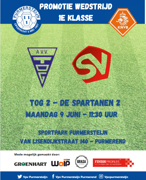 Pinkstermaandag 9 juni aanvang 11:30 uur.
Beslissingswedstrijd Res. 1e Klasse bij VPV Purmersteijn
TOG 2 - De Spartanen 2